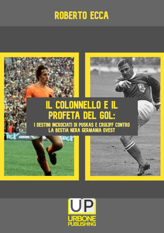 IL COLONNELLO E IL PROFETA DEL GOL: I destini incrociati di Puskás e Cruijff contro la bestia nera Germania Ovest