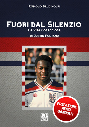 Fuori dal Silenzio La Vita Coraggiosa  di Justin Fashanu. La coraggiosa vita del primo "coming out" della storia del calcio mondiale