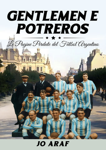 GENTLEMEN E POTREROS Le Pagine Perdute del Fútbol Argentino