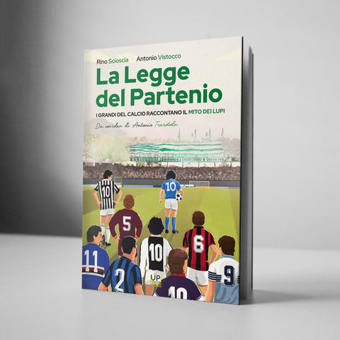 LA LEGGE DEL PARTENIO. I Grandi del calcio raccontano IL MITO DEI LUPI