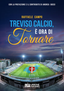 TREVISO CALCIO, È ORA DI TORNARE. L´incredibile storia dell´ultimo decennio biancoceleste