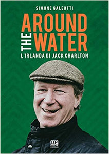 AROUND THE WATER. L’Irlanda di Jack Charlton