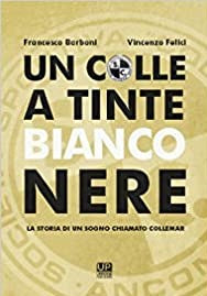 UN COLLE A TINTE BIANCONERE. La storia di un sogno chiamato Collemar