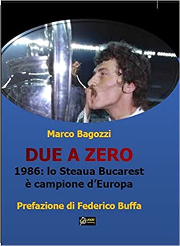 DUE A ZERO. 1985: Lo Steaua Bucarest e campione d´Europa