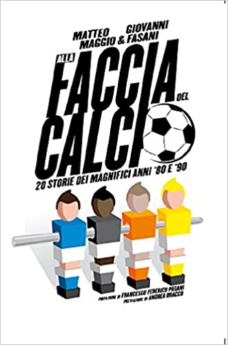 ALLA FACCIA DEL CALCIO. 20 storie dei magnifici anni 80 e 90