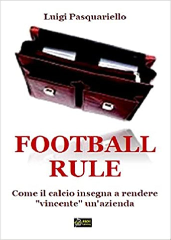 FOOTBALL RULE. Come il calcio insegna a rendere "vincente" un'azienda