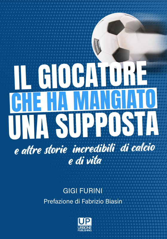 IL GIOCATORE CHE HA MANGIATO UNA SUPPOSTA. E altre storie (incredibili) di calcio e di vita
