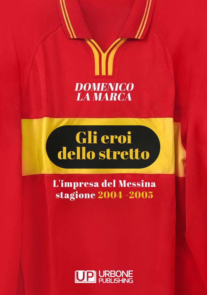 GLI EROI DELLO STRETTO. L'IMPRESA DEL MESSINA STAGIONE 2004 -2005