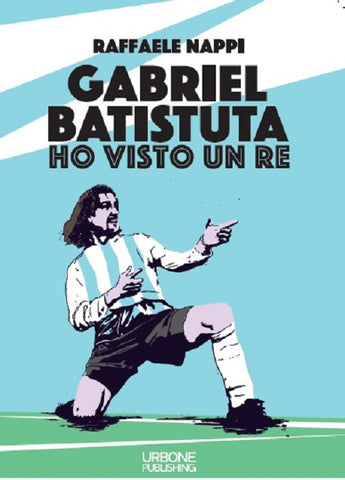 HO VISTO UN RE. OMAR GABRIEL BATISTUTA