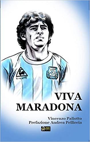 VIVA MARADONA Gol e miracoli del Pibe de oro