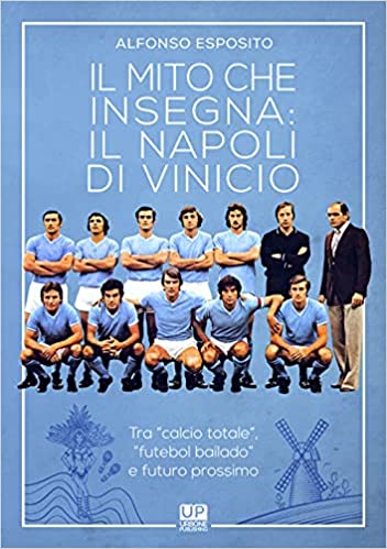 IL MITO CHE INSEGNA: IL NAPOLI DI VINICIO. Tra «calcio totale», «futebol bailando» e futuro prossimo