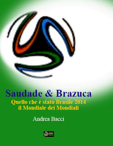 SAUDADE & BRAZUCA. QUELLO CHE È STATO BRASILE 2014,IL MONDIALE DEI MONDIALI