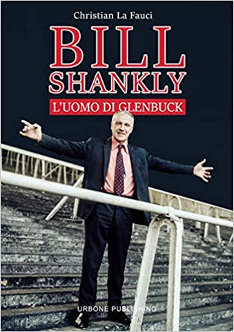 BILL SHANKLY. L'uomo di Glenbuck